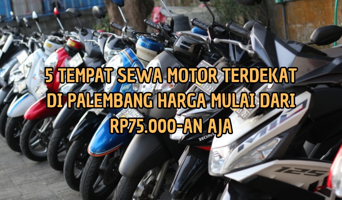 Syarat Mudah dan Harga Murah! Inilah 5 Tempat Sewa Motor di Palembang