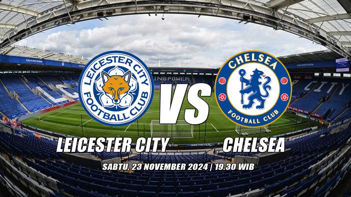 Liga Premier Leicester City vs Chelsea-Preview, Prediksi, Kabar Tim, Susunan Pemain