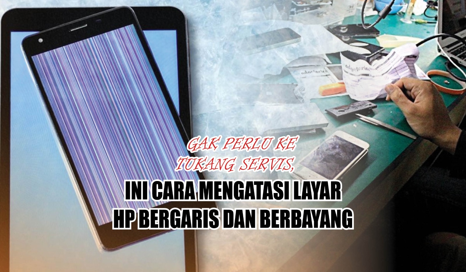 Gak Perlu ke Tukang Servis, Ini Cara Mengatasi Layar HP Bergaris dan Berbayang