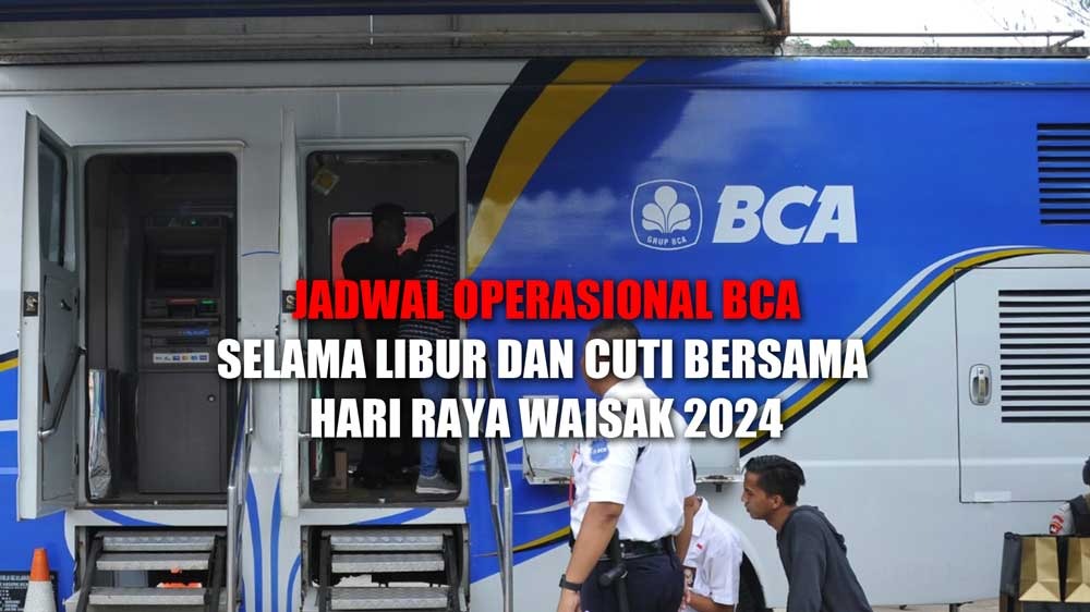 INFO PENTING! Jadwal Operasional BCA Berubah Selama Libur dan Cuti Bersama Hari Raya Waisak 2024