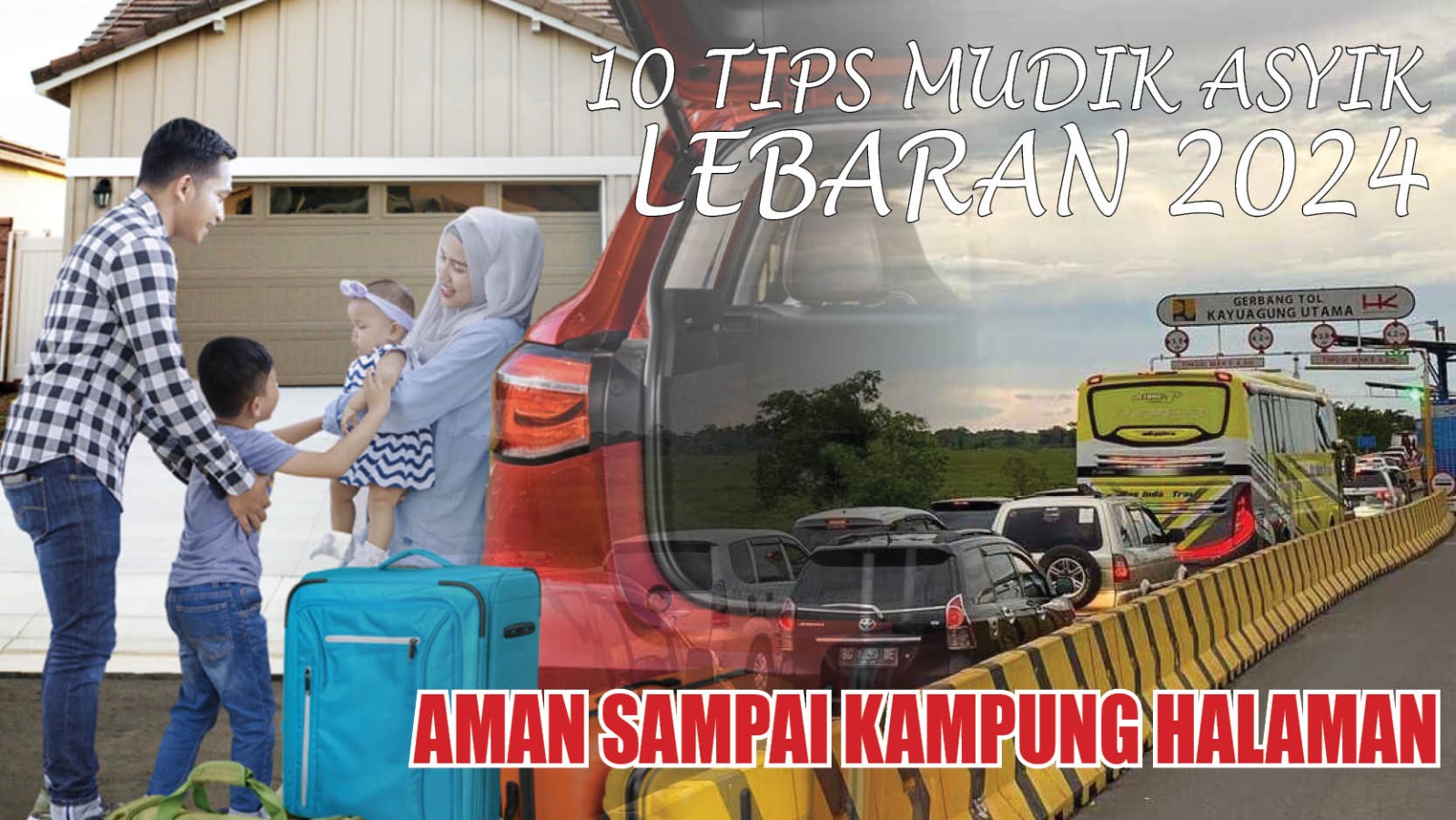 10 Tips Mudik Asyik Lebaran 2024, Aman Sampai Kampung Halaman