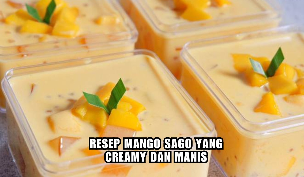 Resep Mango Sago, Dessert Khas Hong Kong yang Rasanya Manis Creamy, Dijamin Bikin Ketagihan!