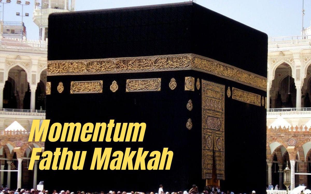 Momentum Rasulullah SAW dan Para Sahabat dalam Fathu Makkah