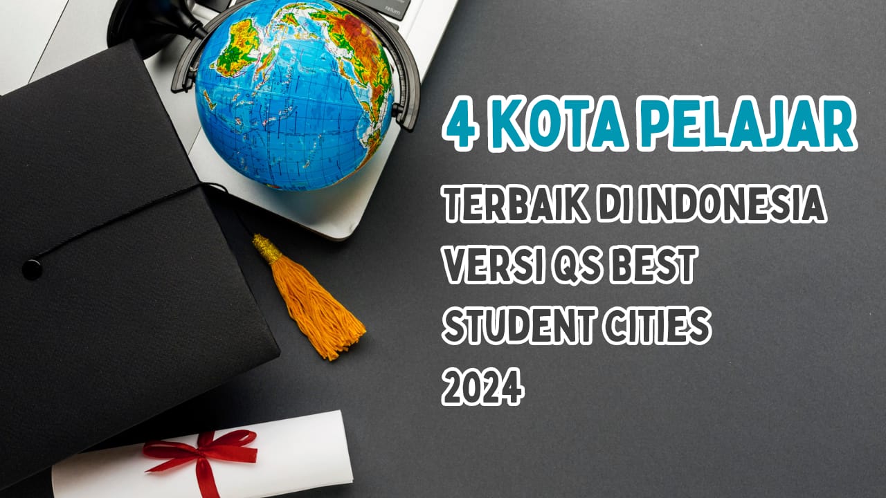 4 Kota Pelajar Terbaik di Indonesia versi QS Best Student Cities 2024 Beserta Kampusnya, Tebak No 1 Kota Ap