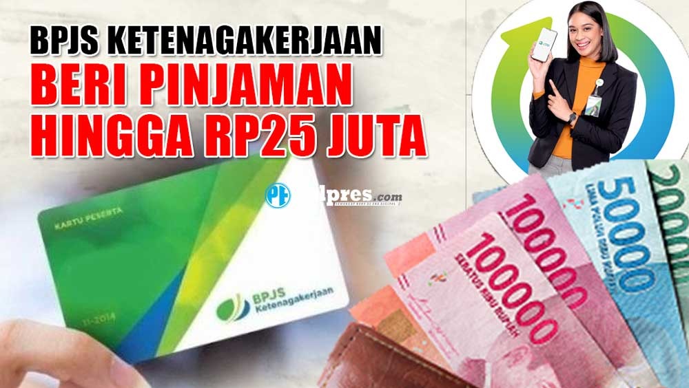 Butuh Dana? BPJS Ketenagakerjaan Beri Pinjaman Hingga Rp25 Juta, Simak Syaratnya