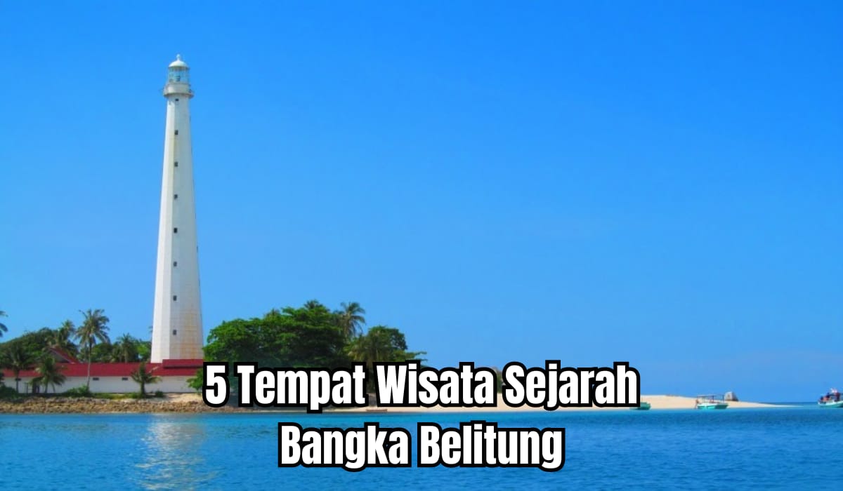5 Tempat Wisata di Bangka Belitung yang Banyak Menyimpan Cerita Sejarah, Paling Cocok Ajak Anak Liburan