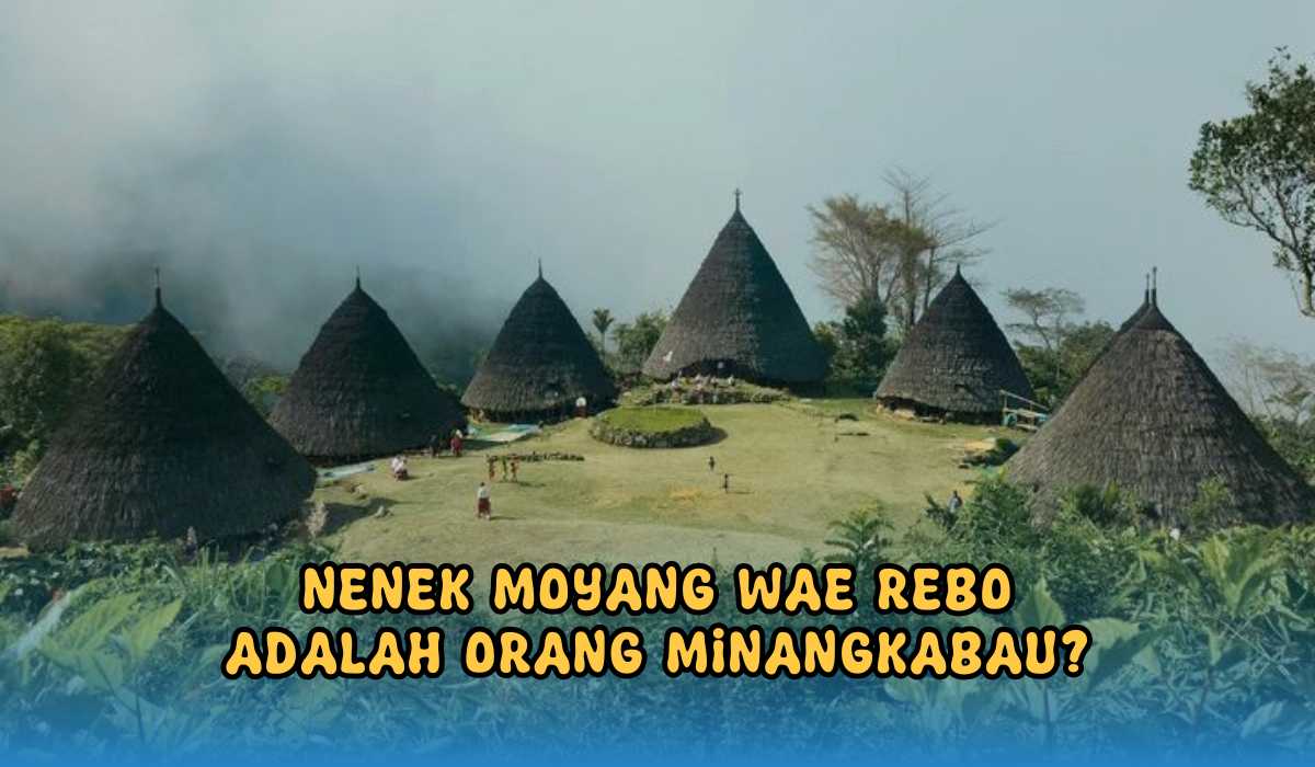 Terungkap, Orang Minangkabau Ternyata Nenek Moyang Wae Rebo NTT, Desa Tertinggi di Indonesia