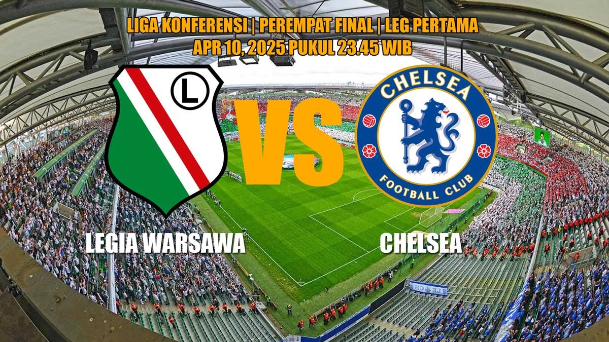 Prediksi Legia Warsawa vs Chelsea - Leg Pertama Perempat Final Liga Konferensi