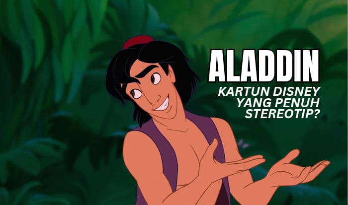 Di Balik Keseruannya, Ternyata Film Kartun Aladdin Penuh dengan Stereotip di Kalangan Penonton