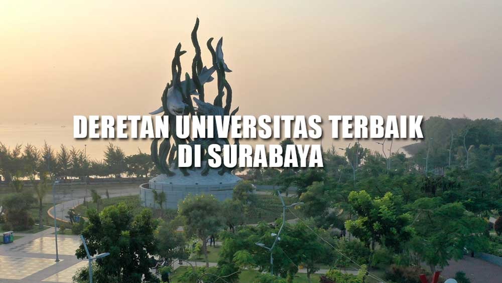 Banyak Mencetak Orang Sukses, Inilah Deretan Kampus Terbaik di Surabaya, Nomor 1 Paling Favorit