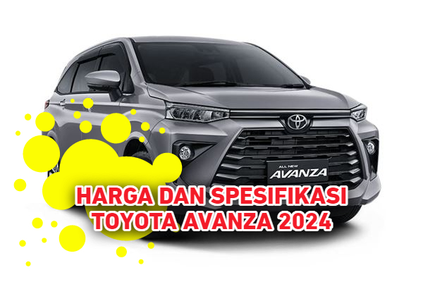 Intip Harga dan Spesifikasi Toyota Avanza 2024, Ada Promo Menarik!