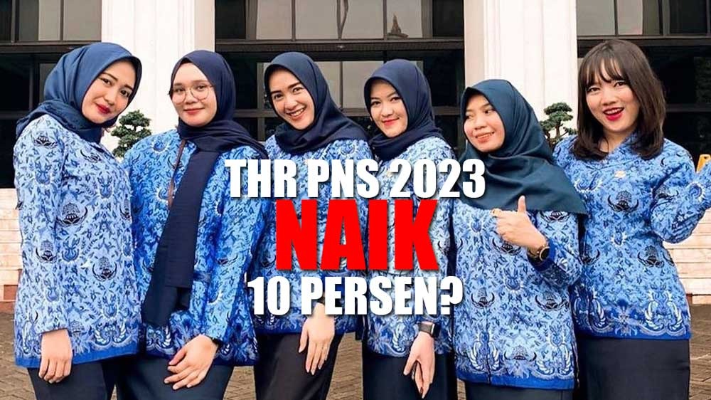THR PNS, PPPK, TNI, Polri, dan Pensiunan di Tahun 2023 Kabarnya Naik 10 Persen, Benarkah?