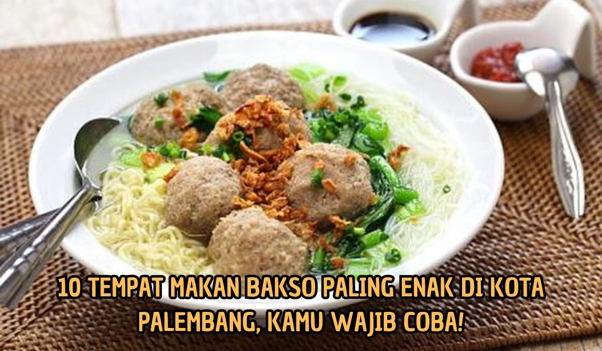 Satu Mangkok Mana Cukup! di Sini Tempat Makan Bakso Paling Enak di Kota Palembang, Harga Mulai Rp10 Ribu