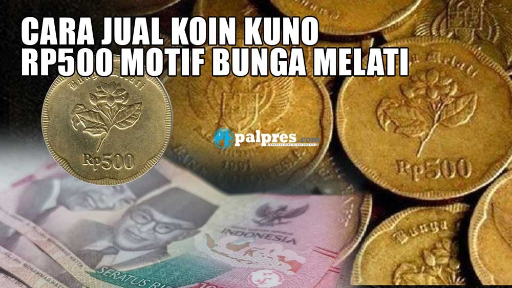 Cara Jual Koin Kuno Rp500 Motif Bunga Melati, Bisa Laku Ratusan Juta 