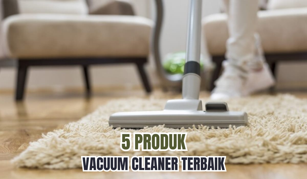 Bye Bye Debu! 5 Vacuum Cleaner yang Bikin Rumah Jadi Super Kinclong