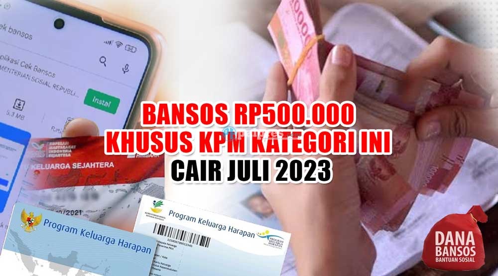 Bansos Rp500.000 Khusus KPM Kategori Ini Cair Juli 2023 