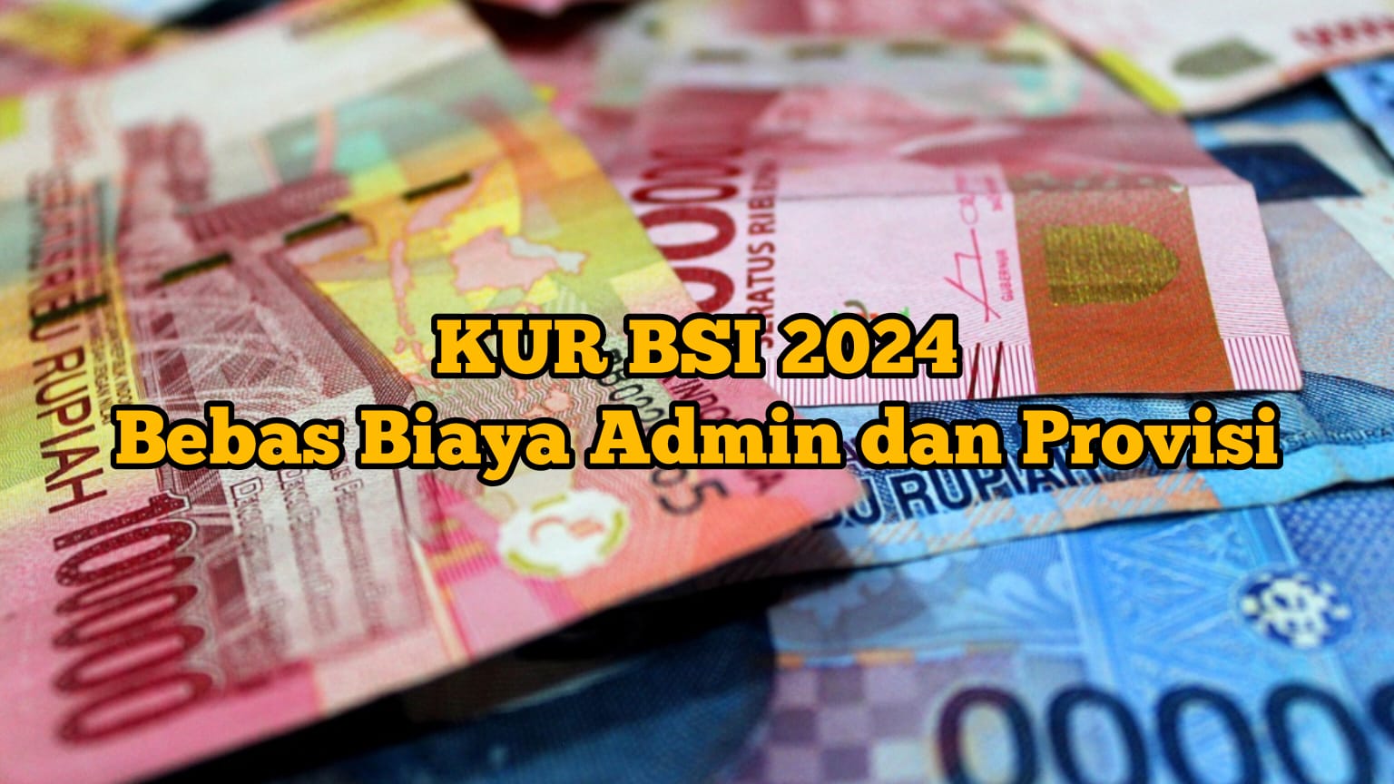 Bisa Cair Rp500 Juta, KUR BSI 2024 Bebas Biaya Admin Dan Provisi, Cek ...