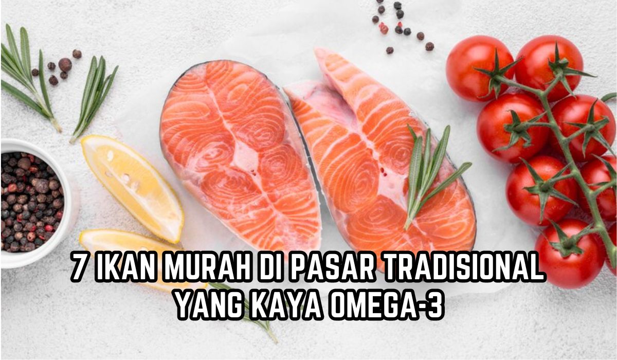 7 Ikan Kaya Omega-3, Harganya Murah Tapi Kaya Nutrisi daripada Salmon, Apa Saja?