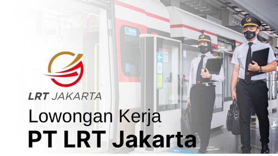 Lowongan Kerja Terbaru PT LRT Jakarta Tersedia 5 Posisi Jabatan