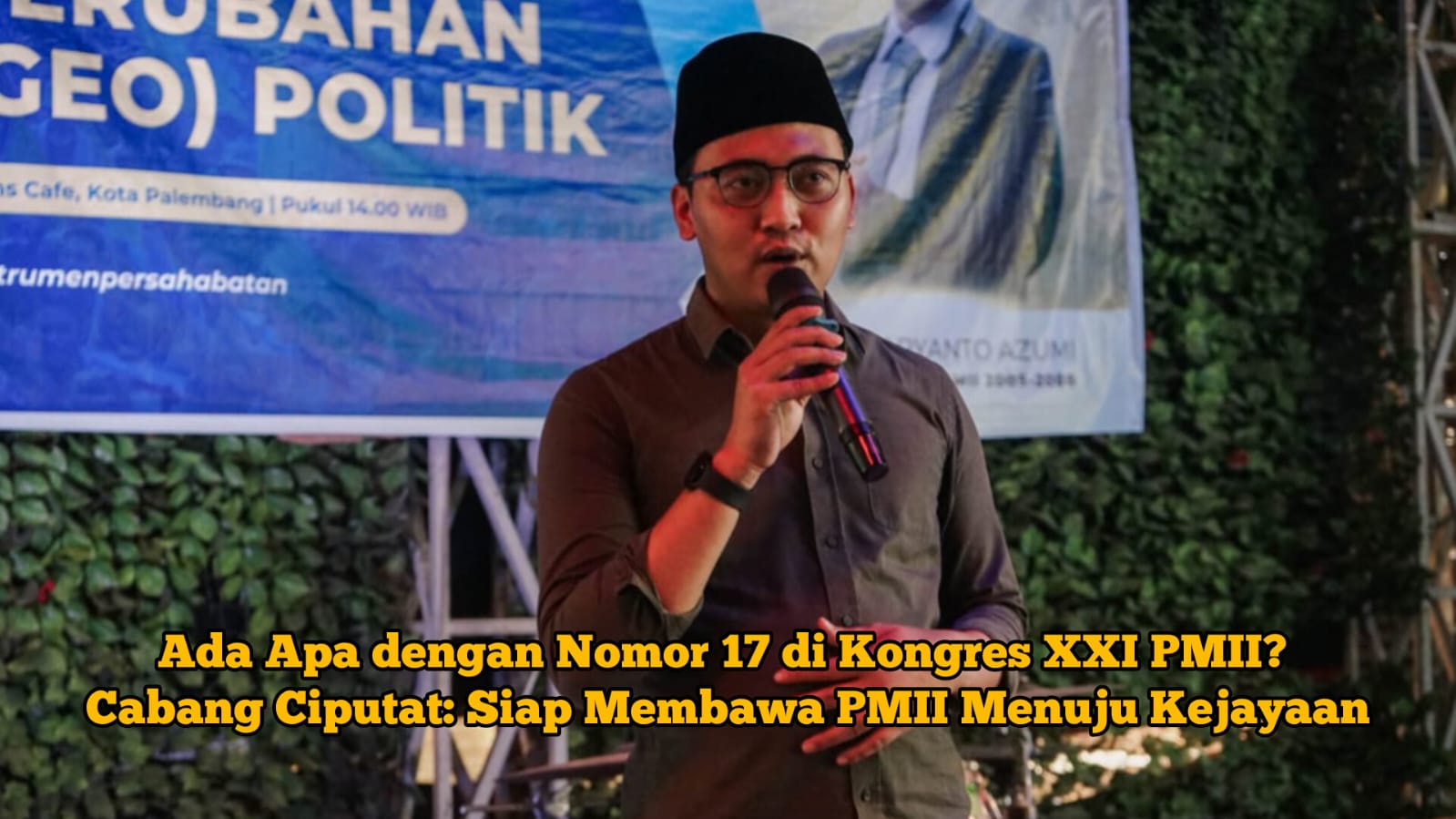 Ada Apa dengan Nomor 17 di Kongres XXI PMII? Cabang Ciputat: Siap Membawa PMII Menuju Kejayaan