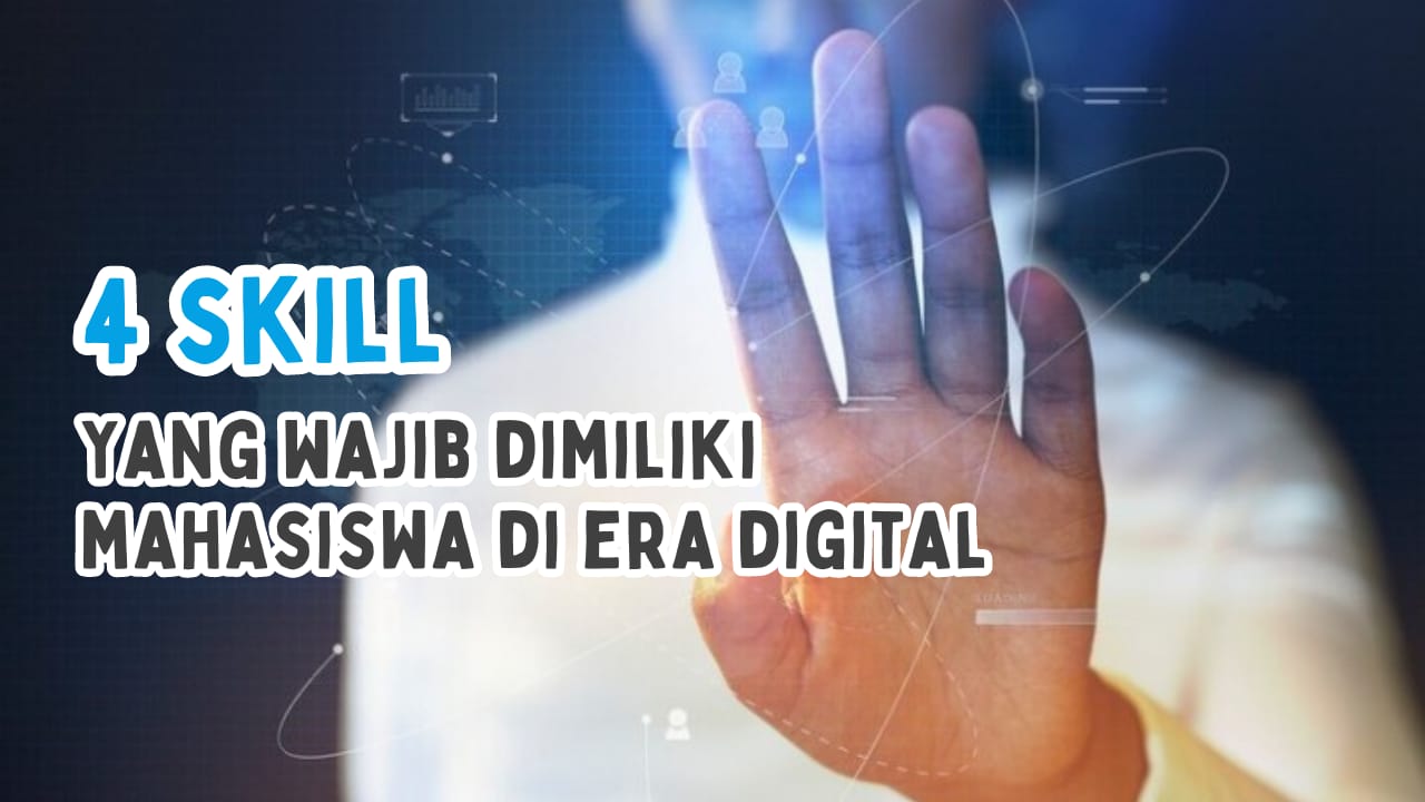 4 Skill yang Harus Dimiliki Mahasiswa di Era Digital, Apa Aja Tuh?