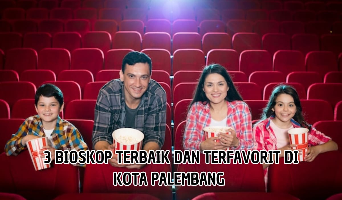 3 Bioskop ini Terbaik dan Terfavorit di Kota Palembang, Pengalaman Nonton Semakin Berkesan