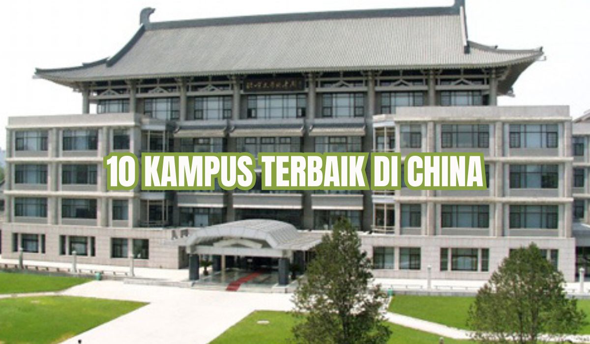 Kejar Ilmu Sampai ke Negeri China! Ini 10 Kampus Terbaik di Negeri Tirai Bambu, Harus Jago Bahasa Mandarin?