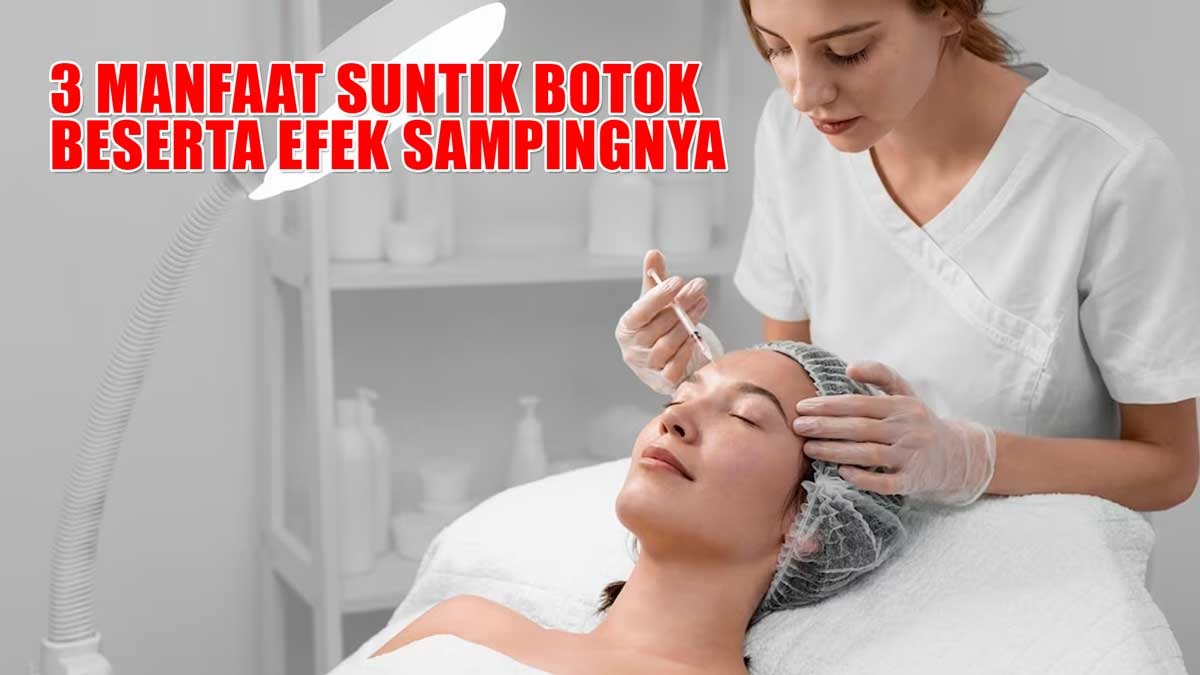 Jangan Tidak Tahu! Ini 3 Manfaat Suntik Botok Beserta Efek Sampingnya 