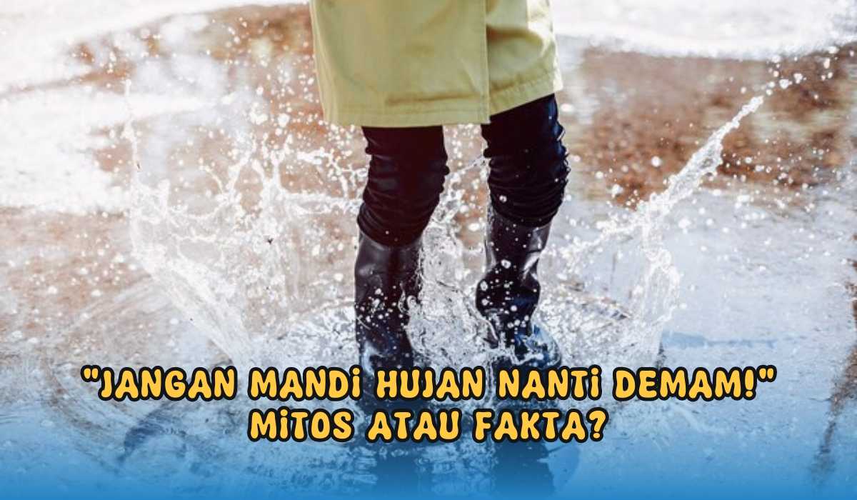 ‘Jangan Mandi Hujan Nanti Demam’, Sebenarnya Mitos atau Fakta? Cek Faktanya Disini!