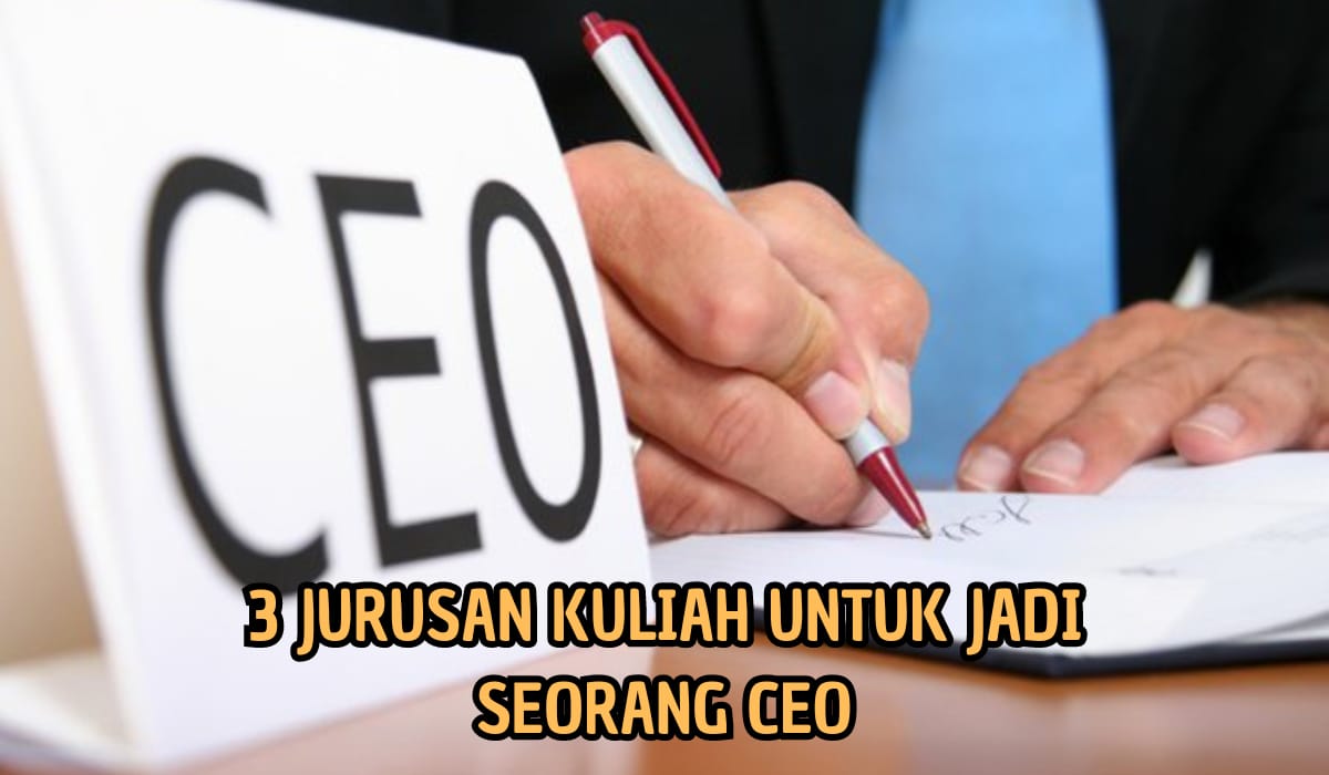 Mau Jadi CEO! Berikut 3 Jurusan Kuliah yang Harus Kamu Pilih, Nadiem Makarim Pilih Jurusan Ini 