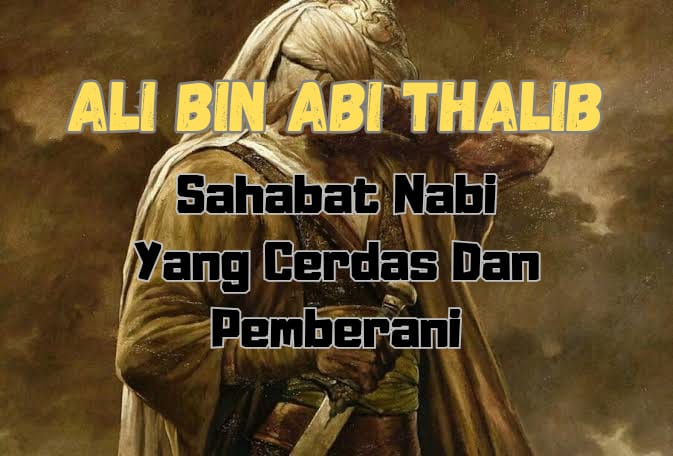 Ali Bin Abi Thalib, Sahabat Nabi yang Cerdas dan Pemberani