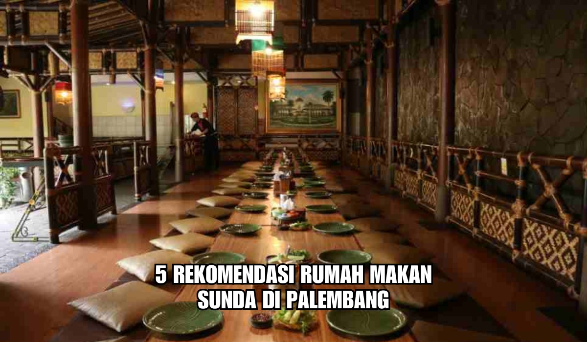 Ngeunah Pisan! Ini 5 Rekomendasi Rumah Makan Sunda di Palembang, Enak, Murah Ga Bikin Kantong Bolong