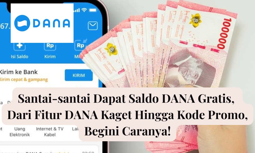 Santai-santai Dapat Saldo DANA Gratis, Dari Fitur DANA Kaget Hingga Kode Promo, Begini Caranya