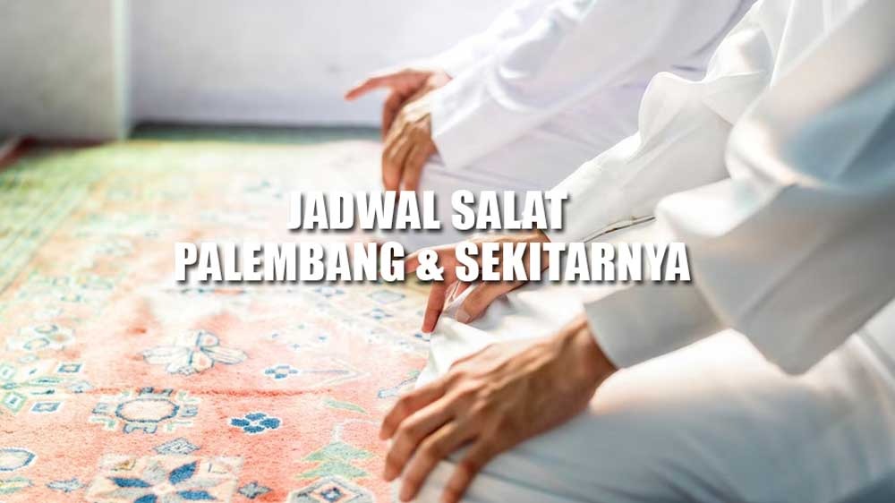 Jadwal Sholat Kota Palembang Beserta Niatnya, Hari Ini Jumat 01 September 2023