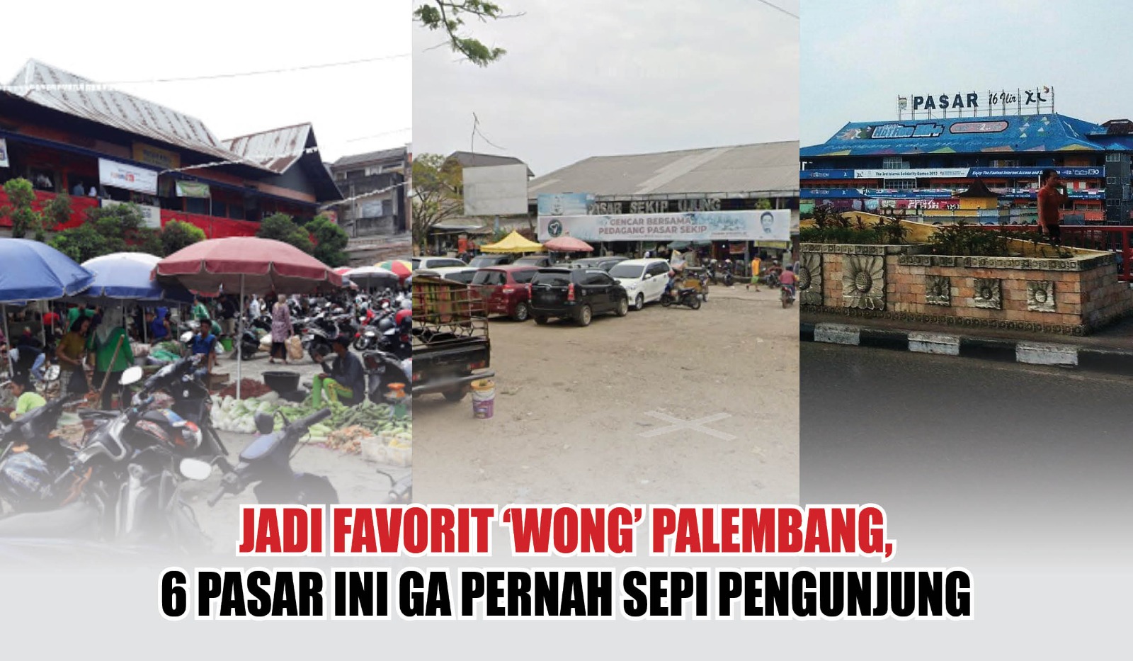 Jadi Favorit ‘Wong’ Palembang, 6 Pasar Ini Ga Pernah Sepi Pengunjung