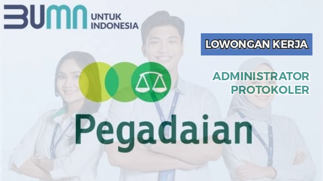Lowongan Kerja Terbaru PT Pegadaian (Persero) Sebagai Administrator Protokoler, Simak Syarat dan Kalifikasinya