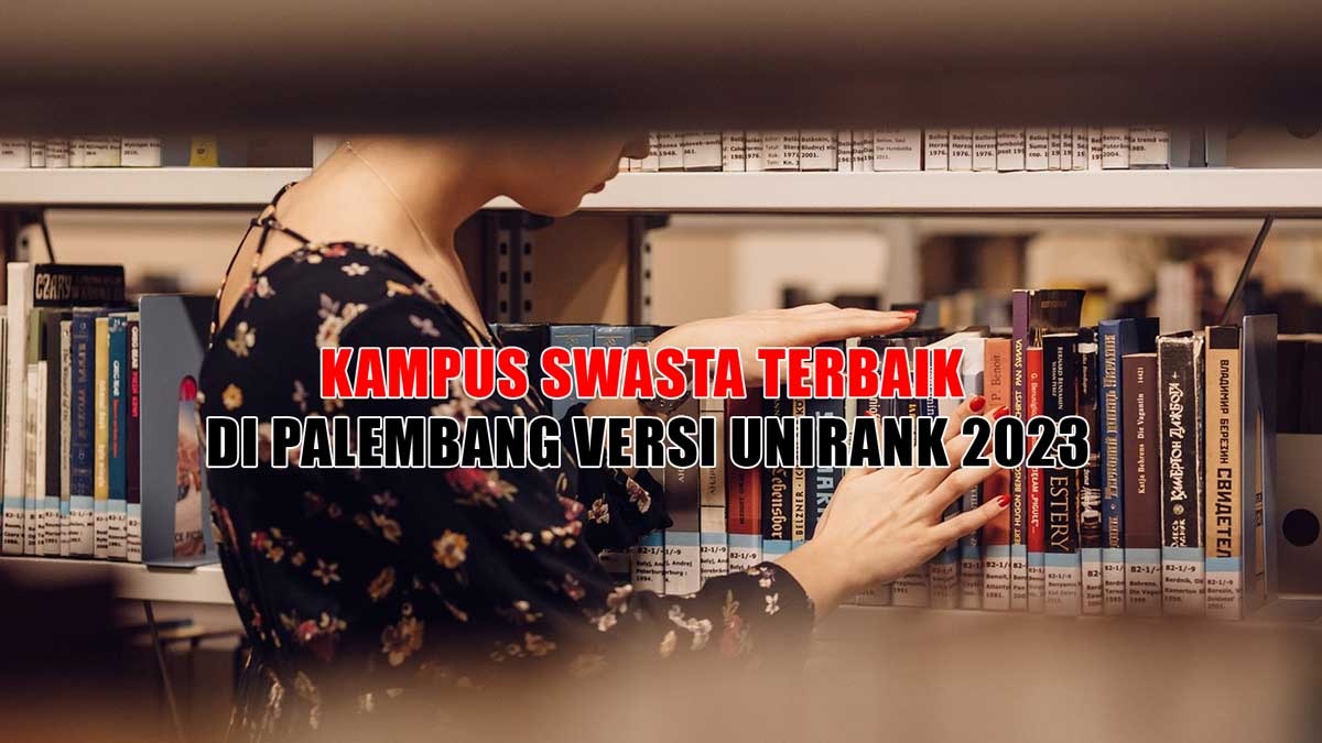 Inilah Kampus Swasta Terbaik di Palembang Versi UniRank 2023, Kampus PGRI dan UIGM Nomor Berapa?