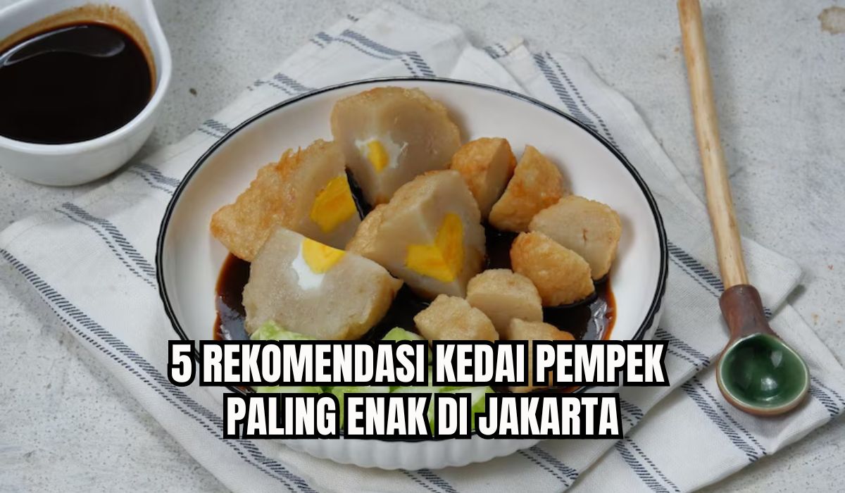 5 Tempat Makan Pempek Paling Enak di Jakarta, Rasanya Otentik, Pempek Palembang Asli, Cek Lokasinya Disini!