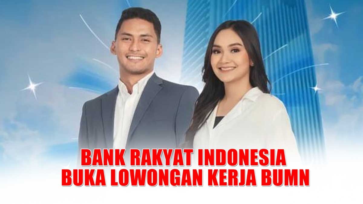 BUMN Bank Rakyat Indonesia Buka Lowongan Kerja Terbaru, Gajinya Bisa Capai 13 Juta