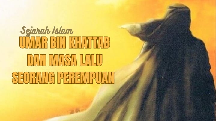 Kisah Sahabat Nabi! Khalifah Umar bin Khattab dan Masa Lalu Seorang Perempuan