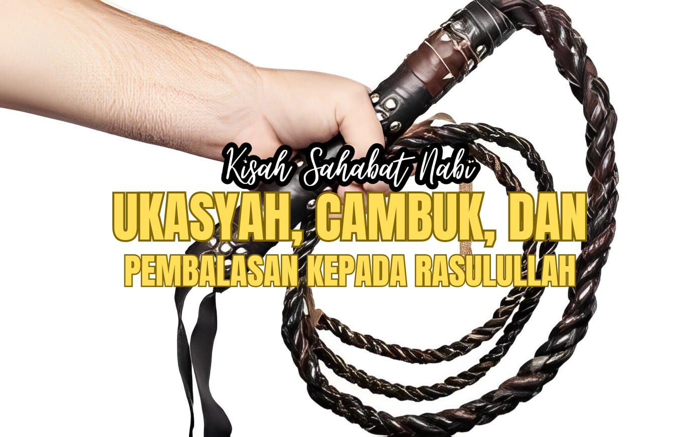 Kisah Haru Ukasyah bin Mihshan, Cambuk dan Pembalasan kepada Rasulullah