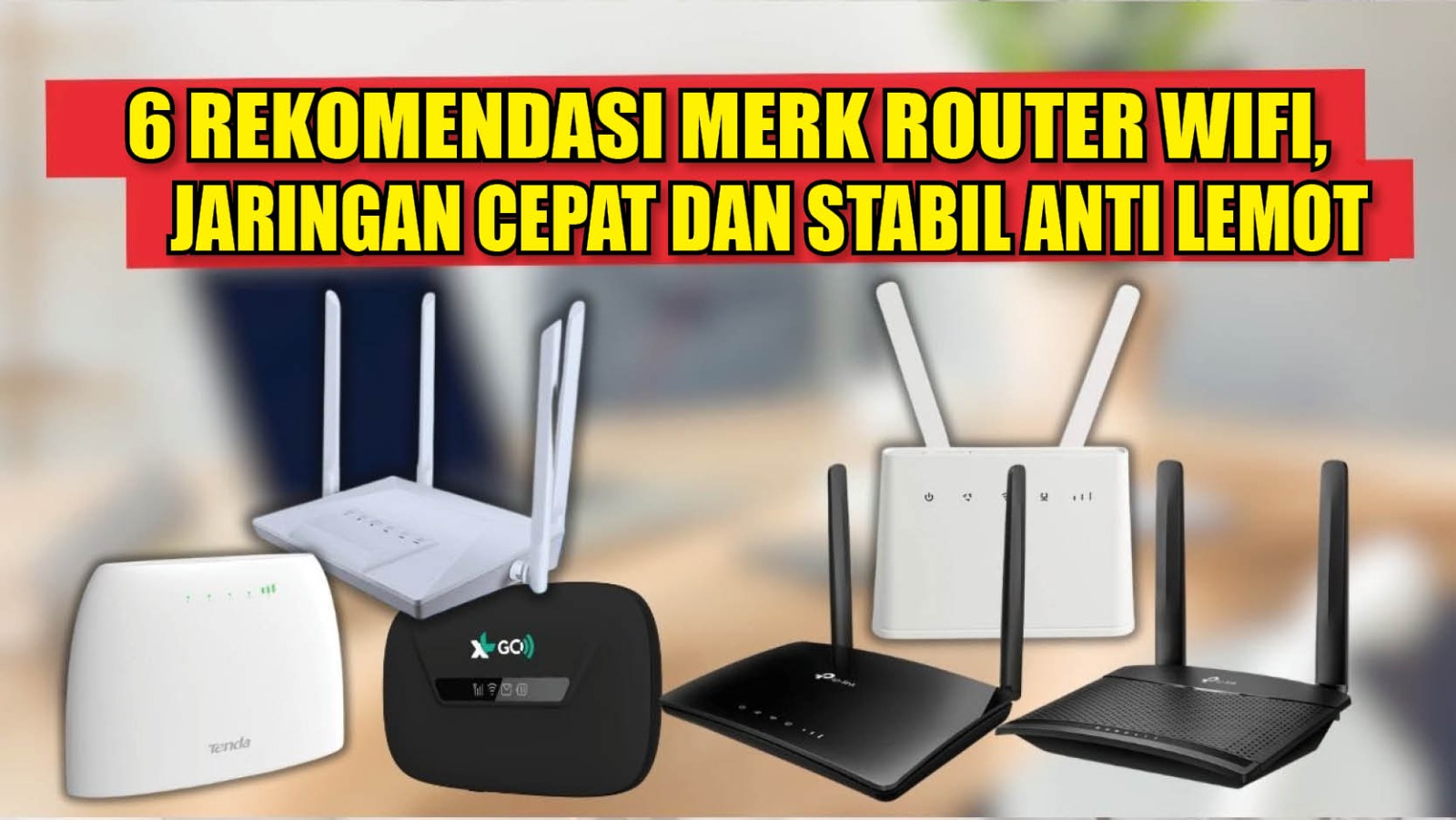 6 Rekomendasi Merk Router WiFi dengan Jaringan Super Ngebut dan Stabil Anti Lemot