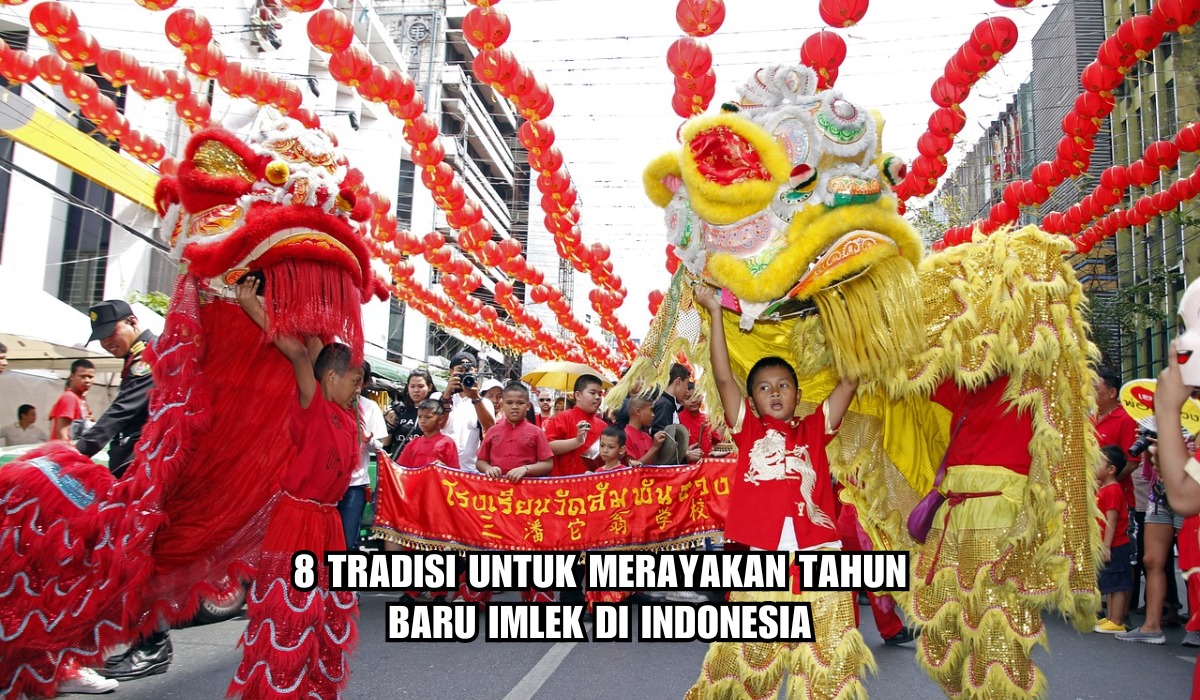 8 Tradisi untuk Merayakan Tahun Baru Imlek di Indonesia, Bukan Hanya Berbagi Angpao dan Barongsai