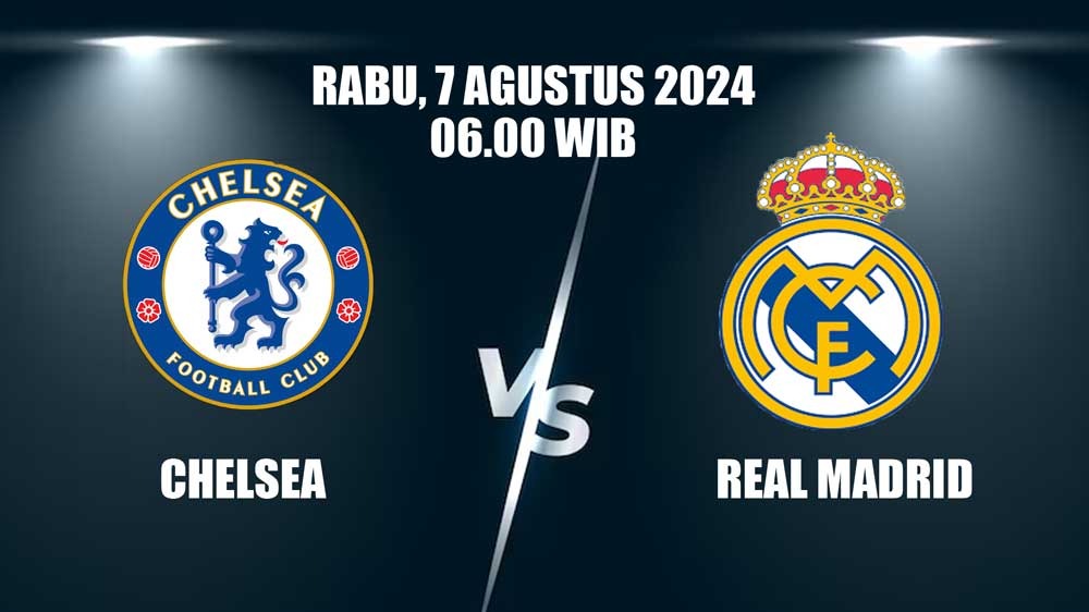 Laga Pra Musim Chelsea vs Real Madrid: Simak Preview, Prediksi dan Susunan pemain Kedua Tim