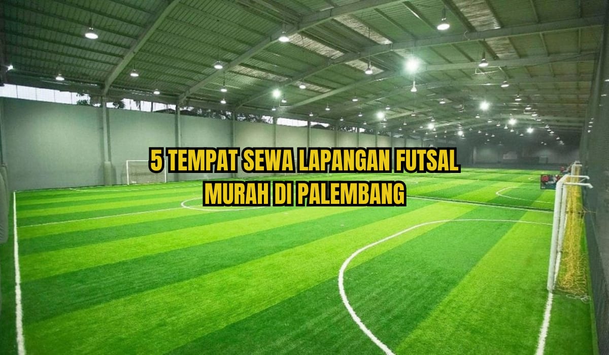 5 Lapangan Futsal di Palembang yang Harga Sewanya Termurah, Ini Lokasi dan Nomor Telponnya