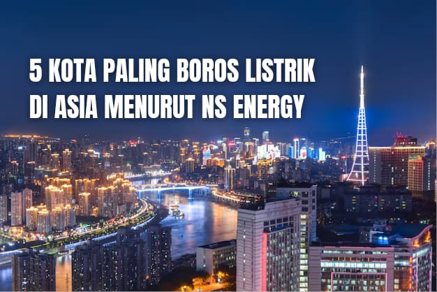 24 Jam Terang Benderang! Berikut 5 Kota di Asia yang Paling Boros Listrik Menurut NS Energy, Indonesia Gimana?