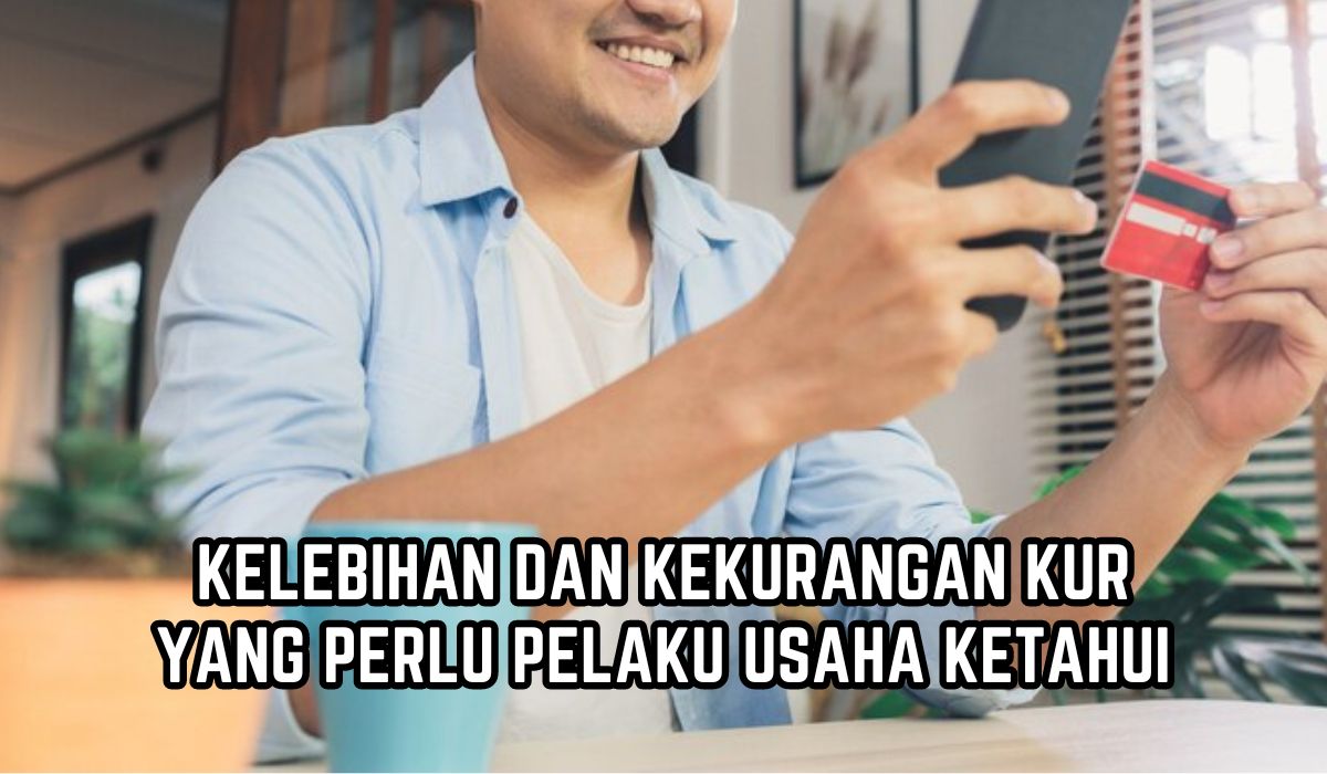 Sebelum Pinjam KUR, Simak Dulu 5 Kelebihan dan 4 Kekurangan KUR yang Perlu Pelaku Usaha Ketahui