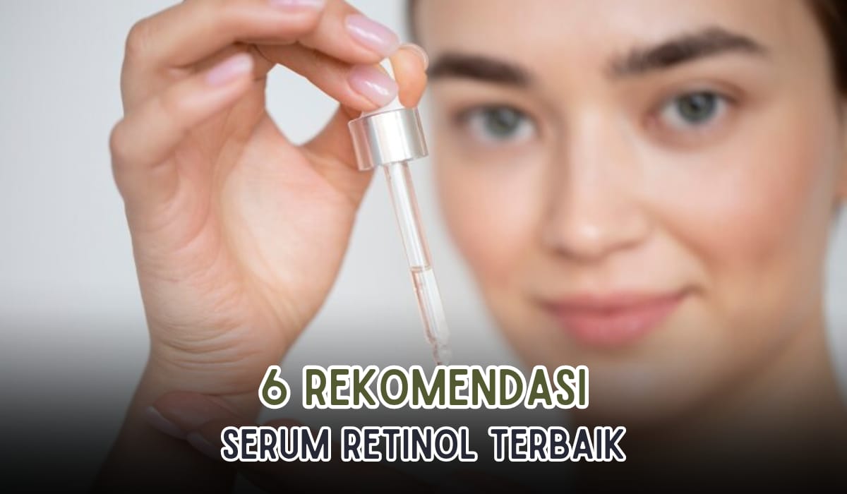 Rekomendasi 5 Produk Serum Retinol Cegah Penuaan Dini, Menyamarkan Kerutan di Wajah dan Bikin Cerah