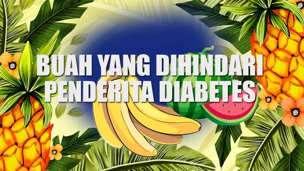 5 Jenis Buah-buahan Yang Perlu Dihindari Penderita Diabetes