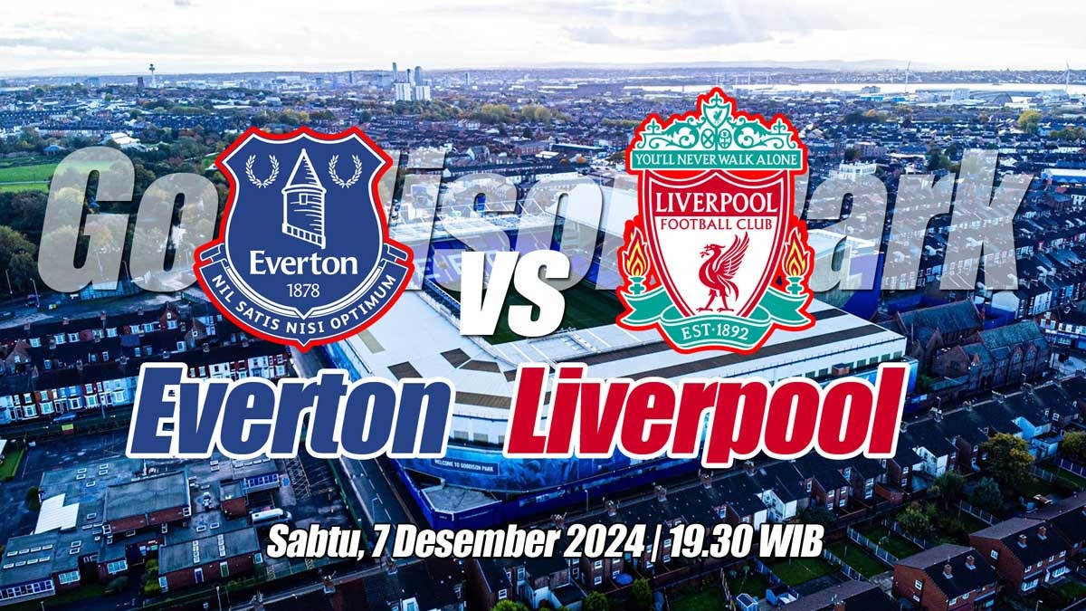 Everton vs Liverpool - Derby Merseyside Ke-245 Laga Terakhir di Goodison Park